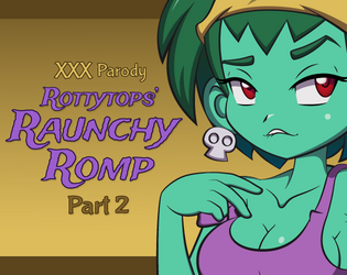 Rottytops’ Raunchy Romp XXX Parody – Part 2