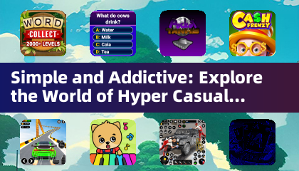 Simple and Addictive: Explore the World of Hyper Casual Games