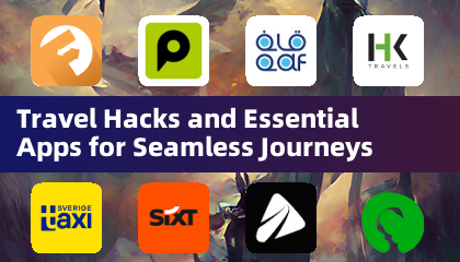 Travel Hacks and Essential Apps for Seamless Journeys