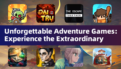 Unforgettable Adventure Games: Experience the Extraordinary