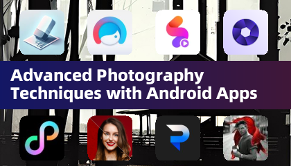 Advanced Photography Techniques with Android Apps