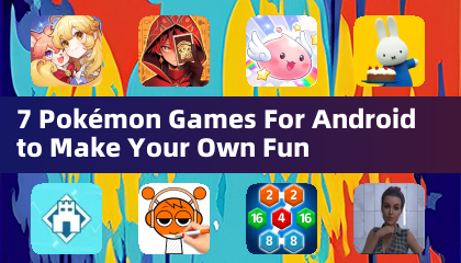 7 Pokémon Games For Android to Make Your Own Fun