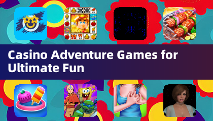Casino Adventure Games for Ultimate Fun